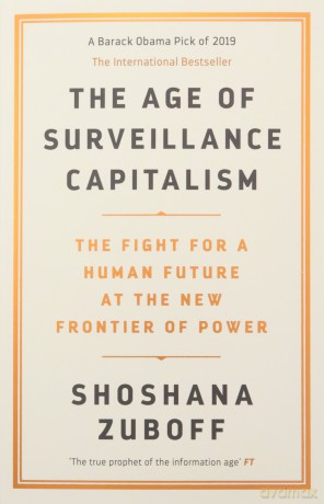 The Age of Surveillance Capitalism: The Fight for a Human Future at the New Frontier of Power: Barack Obama's Books of 2019 - Professor Shoshana Zuboff [KSIĄŻKA]