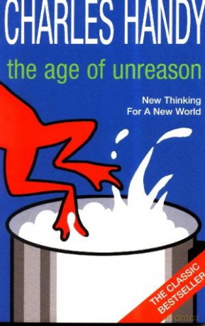 The Age of Unreason: New Thinking For A New World - Charles Handy [KSIĄŻKA]