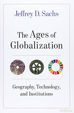 The Ages of Globalization: Geography, Technology, and Institutions - Jeffrey D. Sachs [KSIĄŻKA]