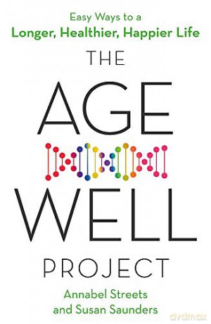 The Age-Well Project: Easy Ways to a Longer, Healthier, Happier Life - Annabel Streets [KSIĄŻKA]