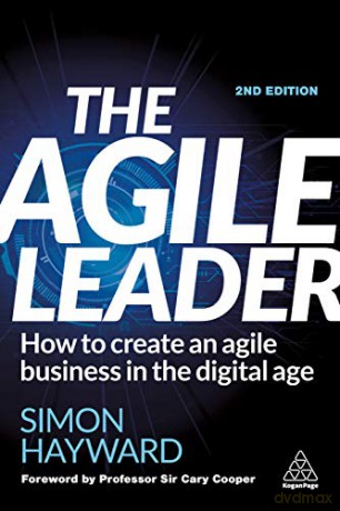 The Agile Leader: How to Create an Agile Business in the Digital Age - Simon Hayward [KSIĄŻKA]