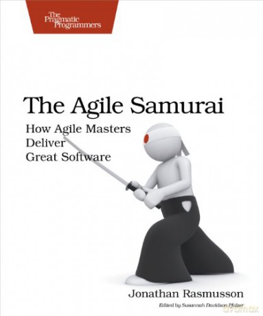 The Agile Samurai: How Agile Masters Deliver Great Software (Pragmatic Programmers) - Jonathan Rasmusson [KSIĄŻKA]
