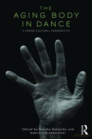 The Aging Body in Dance: A cross-cultural perspective - Nanako Nakajima [KSIĄŻKA]