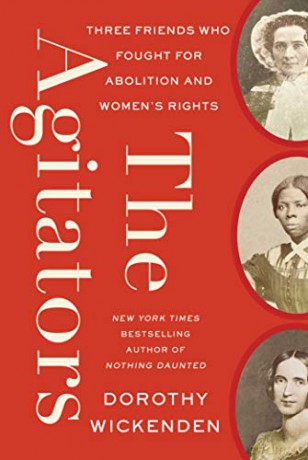 The Agitators: Three Friends Who Fought for Abolition and Women's Rights - Dorothy Wickenden [KSIĄŻKA]
