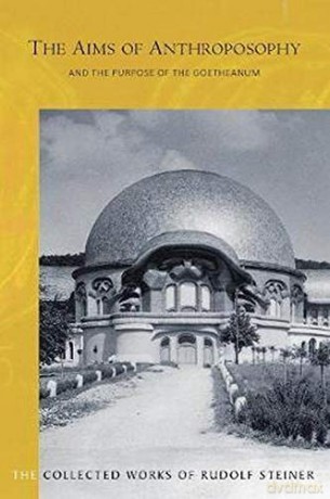 The Aims of Anthroposophy: and the Purpose of the Goetheanum - Rudolf Steiner [KSIĄŻKA]