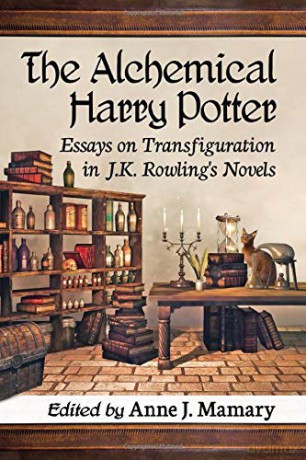 The Alchemical Harry Potter: Essays on Transfiguration in J.K. Rowling's Novels - Anne J. Mamary [KSIĄŻKA]