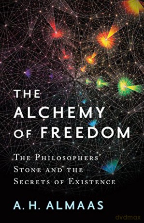 The Alchemy of Freedom: The Philosophers' Stone and the Secrets of Existence - A. H. Almaas [KSIĄŻKA]