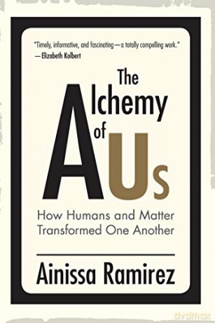 The Alchemy of Us: How Humans and Matter Transformed One Another (Mit Press) - Ramire Ainissa [KSIĄŻKA]