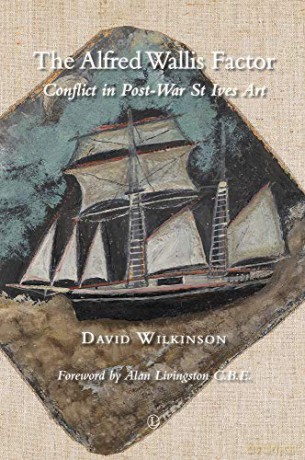 The Alfred Wallis Factor: Conflict in Post-War St Ives Art - David Wilkinson [KSIĄŻKA]