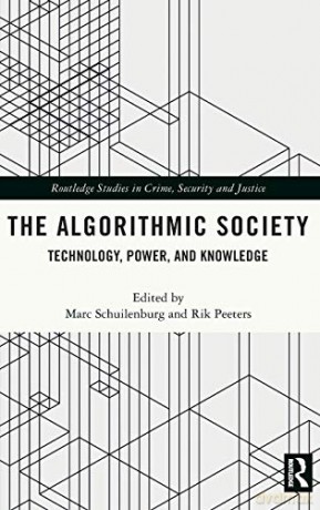 The Algorithmic Society: Technology, Power, and Knowledge (Routledge Studies in Crime, Security and Justice) - Marc Schuilenburg [KSIĄŻKA]