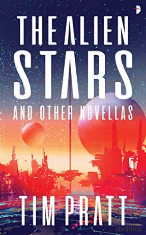 The Alien Stars: And Other Novellas - Tim Pratt [KSIĄŻKA]