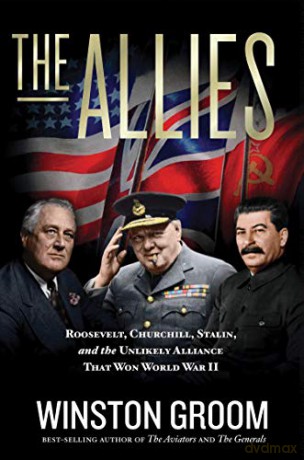 The Allies: Roosevelt, Churchill, Stalin, and the Unlikely Alliance That Won World War II - Winston Groom [KSIĄŻKA]