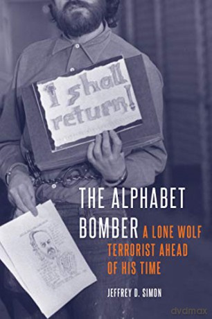 The Alphabet Bomber: A Lone Wolf Terrorist Ahead of His Time - Jeffrey D Simon [KSIĄŻKA]