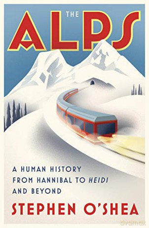 The Alps: A Human History from Hannibal to Heidi and Beyond - Stephen O`shea [KSIĄŻKA]