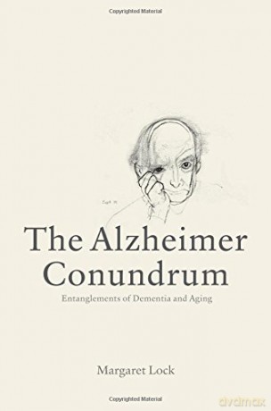 The Alzheimer Conundrum: Entanglements of Dementia and Aging - Margaret Lock [KSIĄŻKA]