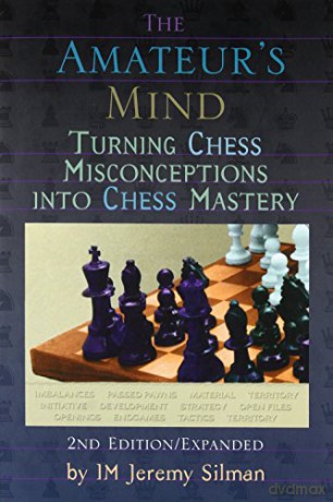 The Amateur's Mind: Turning Chess Misconceptions into Chess Mastery: Turning Chess Misconceptions into Chess Mastery -- 2nd Edition - Jeremy Silman [KSIĄŻKA]