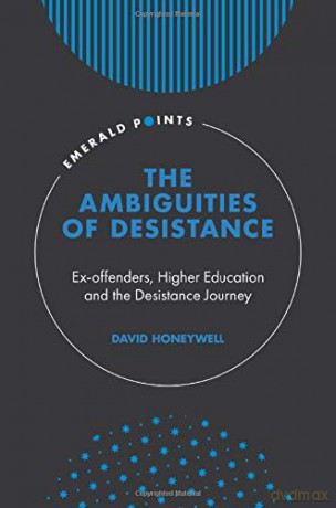 The Ambiguities of Desistance: Ex-offenders, Higher Education and the Desistance Journey (Emerald Points) - David Honeywell [KSIĄŻKA]