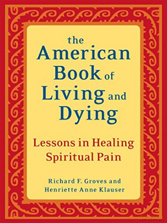 The American Book of Living and Dying: Lessons in Healing Spiritual Pain - Richard F. Groves [KSIĄŻKA]