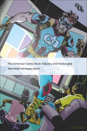 The American Comic Book Industry and Hollywood (International Screen Industries) - Alisa Perren [KSIĄŻKA]