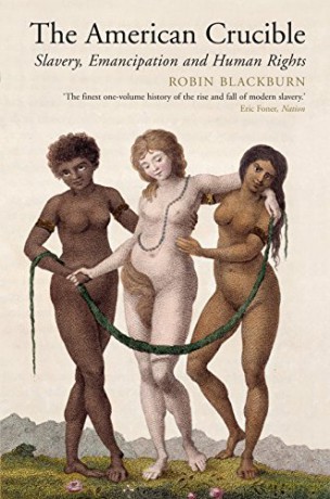 The American Crucible: Slavery, Emancipation and Human Rights - Robin Blackburn [KSIĄŻKA]
