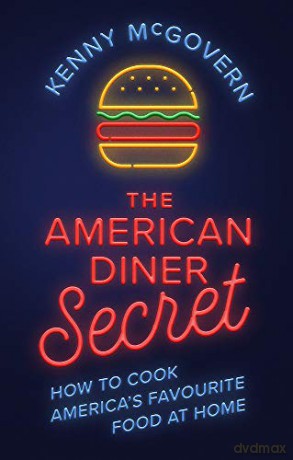 The American Diner Secret: How to Cook America's Favourite Food at Home (The Takeaway Secret) - Kenny McGovern [KSIĄŻKA]