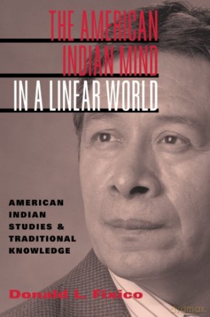 The american indian mind in a linear world: American Indian Studies and Traditional Knowledge - Donald Fixico [KSIĄŻKA]