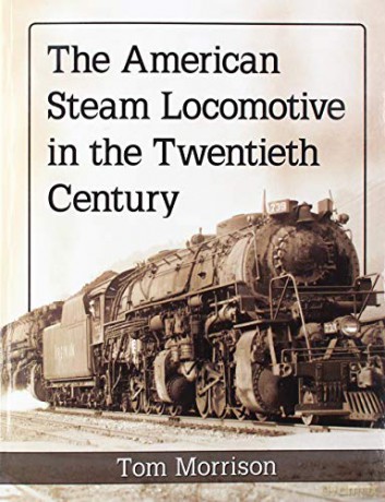 The American Steam Locomotive in the Twentieth Century - Tom Morrison [KSIĄŻKA]