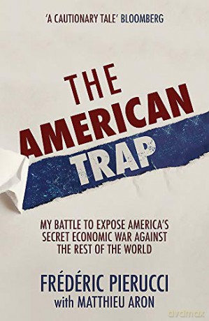 The American Trap: My battle to expose America's secret economic war against the rest of the world - Frédéric Pierucci [KSIĄŻKA]