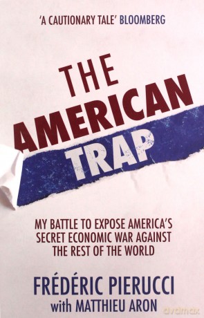 The American Trap: My battle to expose America's secret economic war against the rest of the world - Frédéric Pierucci [KSIĄŻKA]