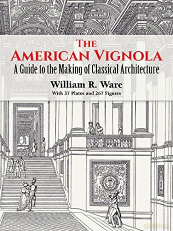 The American Vignola: Guide to the Making of Classical Architecture (Dover Architecture) - William R. Ware [KSIĄŻKA]