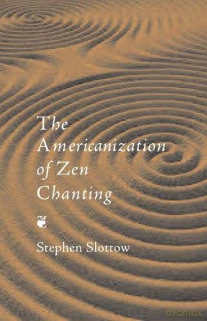 The Americanization of Zen Chanting: 0 - Stephen Slottow [KSIĄŻKA]