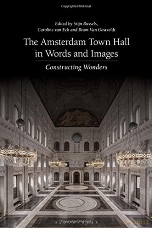 The Amsterdam Town Hall in Words and Images: Constructing Wonders - Stijn Bussels [KSIĄŻKA]
