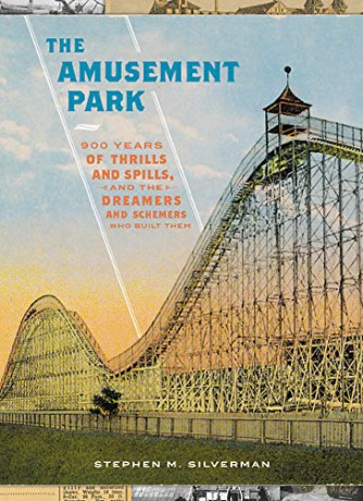 The Amusement Park: 900 Years of Thrills and Spills, and the Dreamers and Schemers Who Built Them - Stephen M. Silverman [KSIĄŻKA]