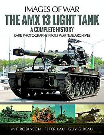 The Amx 13 Light Tank: A Complete History (Images of War) - M. P. Robinson [KSIĄŻKA]