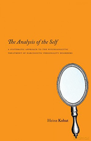 The Analysis of the Self: A Systematic Approach to the Psychoanalytic Treatment of Narcissistic Personality Disorders - Heinz Kohut [KSIĄŻKA]