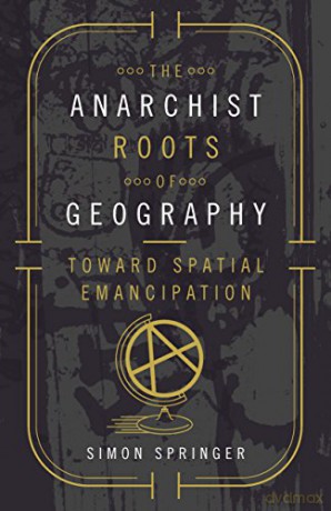 The Anarchist Roots of Geography: Toward Spatial Emancipation (Posthumanities) - Simon Springer [KSIĄŻKA]