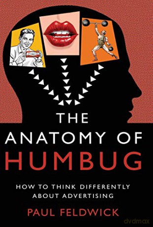 The Anatomy of Humbug: How to Think Differently About Advertising - Paul Feldwick [KSIĄŻKA]