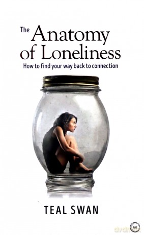 The Anatomy of Loneliness: How to Find Your Way Back to Connection - Teal Swan [KSIĄŻKA]