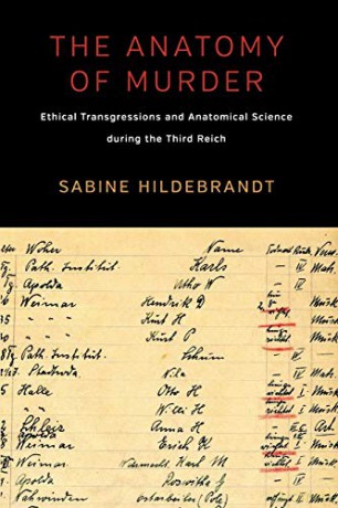 The Anatomy of Murder: Ethical Transgressions and Anatomical Science during the Third Reich - Sabine Hildebrandt [KSIĄŻKA]