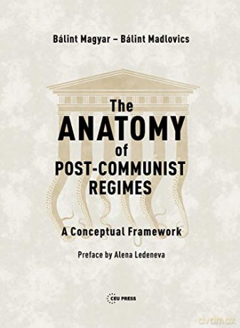 The Anatomy of Post-Communist Regimes: A Conceptual Framework - Bálint Magyar [KSIĄŻKA]