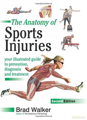 The Anatomy of Sports Injuries: Your Illustrated Guide to Prevention, Diagnosis and Treatment - Brad Walker [KSIĄŻKA]