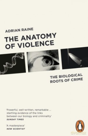 The Anatomy of Violence: The Biological Roots of Crime - Adrian Raine [KSIĄŻKA]