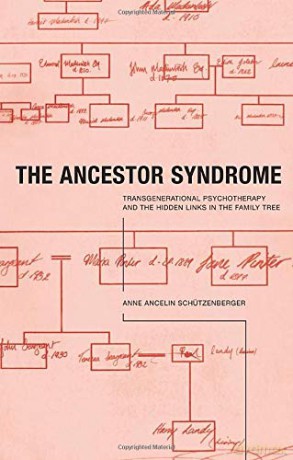 The Ancestor Syndrome: Transgenerational Psychotherapy and the Hidden Links in the Family Tree - Anne Ancelin Schutzenberger [KSIĄŻKA]