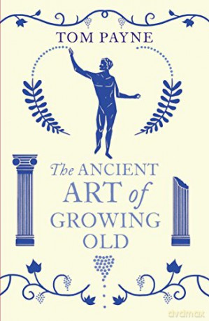 The Ancient Art of Growing Old: Tom Payne (Vintage Classics) - Tom Payne [KSIĄŻKA]