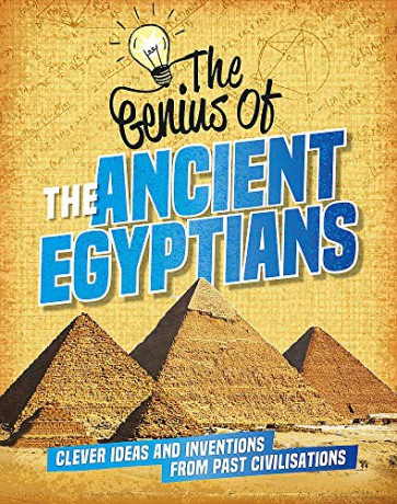 The Ancient Egyptians: Clever Ideas and Inventions from Past Civilisations (The Genius of) - Sonya Newland [KSIĄŻKA]