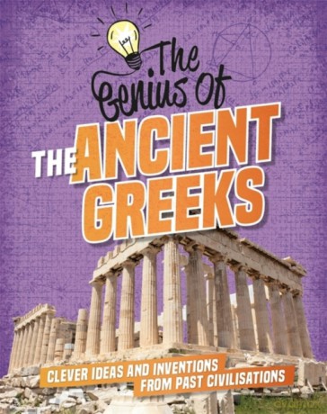 The Ancient Greeks: Clever Ideas and Inventions from Past Civilisations (The Genius of) - Izzi Howell [KSIĄŻKA]