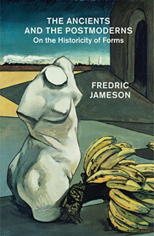 The Ancients and the Postmoderns: On the Historicity of Forms - Fredric Jameson [KSIĄŻKA]