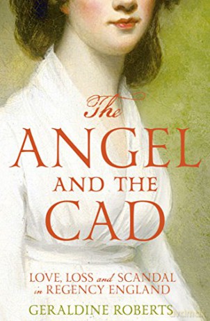 The Angel and the Cad: Love, Loss and Scandal in Regency England - Geraldine Roberts [KSIĄŻKA]