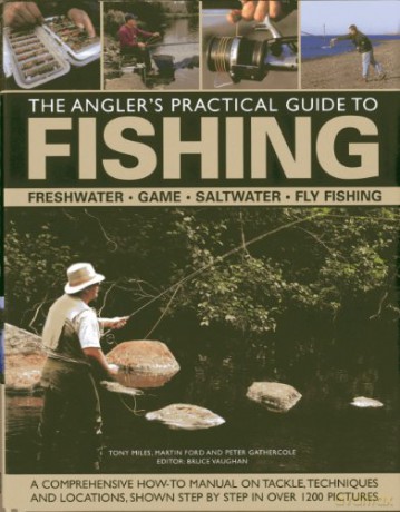 The Angler's Practical Guide to Fishing: Freshwater - Game - Saltwater - Fly Fishing: Freshwater - Game - Satlwater - Fly Fishing - Martin Ford [KSIĄŻKA]