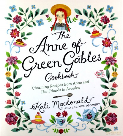 The Anne of Green Gables Cookbook: Charming Recipes from Anne and Her Friends in Avonlea - Kate Macdonald [KSIĄŻKA]